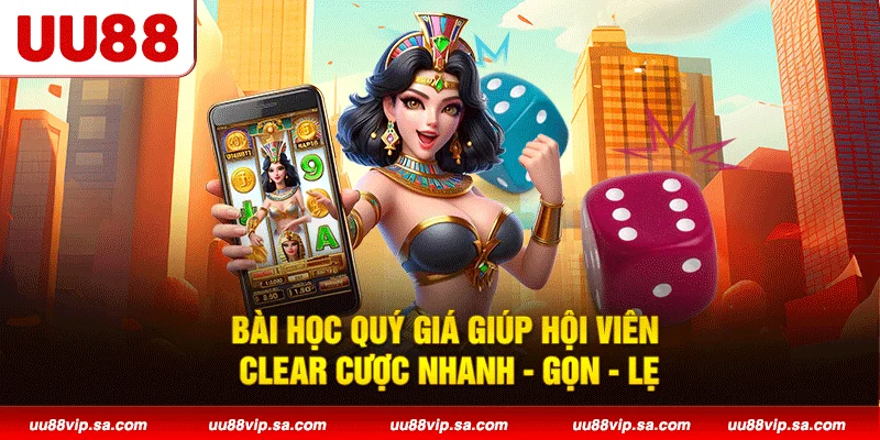Bài học quý giá giúp hội viên clear cược nhanh - gọn - lẹ