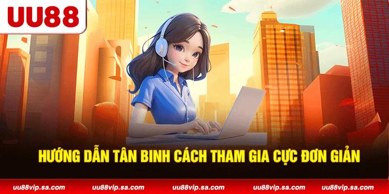 Hướng dẫn tân binh cách tham gia cực đơn giản