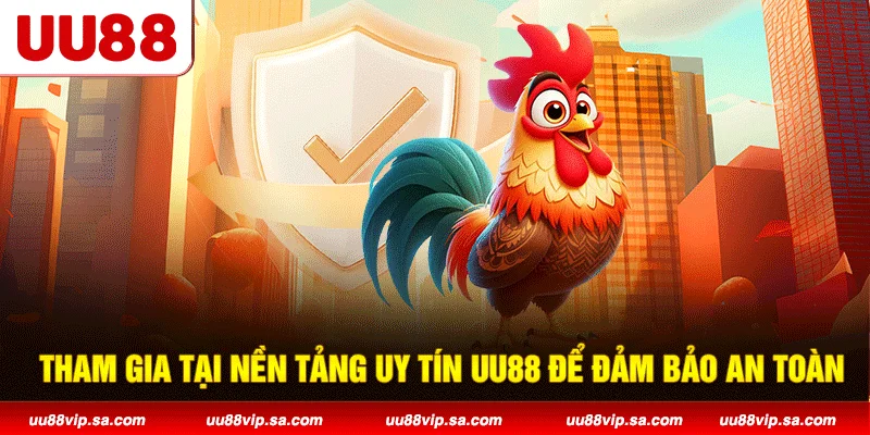 Tham gia tại nền tảng uy tín UU88 để đảm bảo an toàn